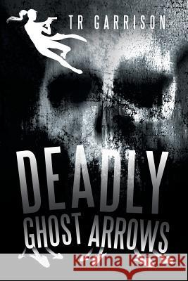 Deadly Ghost Arrows Tr Garrison 9781491774816 iUniverse