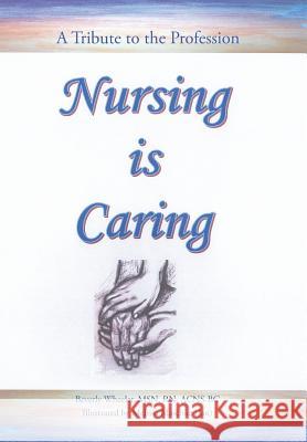 Nursing Is Caring Msn Rn, Acns-BC Beverl 9781491775240 iUniverse