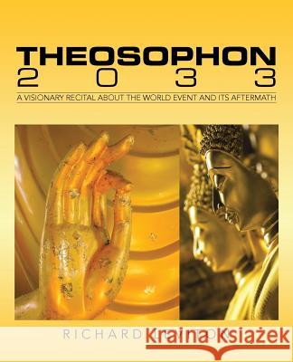 Theosophon 2033: A Visionary Recital About the World Event and Its Aftermath Leviton, Richard 9781491775400 iUniverse