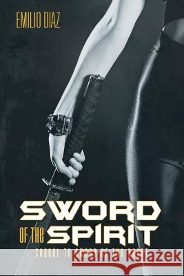 Sword of the Spirit: Sequel to Sword of the Heart Diaz, Emilio 9781491775455