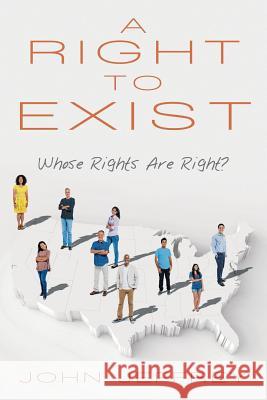 A Right to Exist: Whose Rights Are Right? John Jeffrey 9781491775776