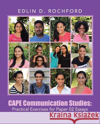CAPE Communication Studies: Practical Exercises for Paper 02 Essays Rochford, Edlin D. 9781491775905