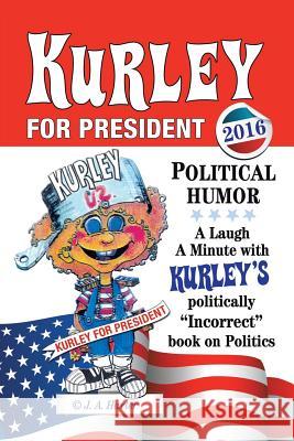 Kurley For President: A Politically Incorrect Book on Politics Harter, J. a. 9781491776391 iUniverse