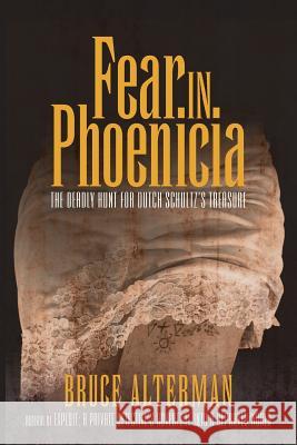 Fear in Phoenicia: The Deadly Hunt for Dutch Schultz's Treasure Bruce Alterman 9781491776650