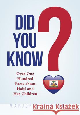 Did You Know?: Over One Hundred Facts about Haiti and Her Children Marjorie Charlot 9781491776926