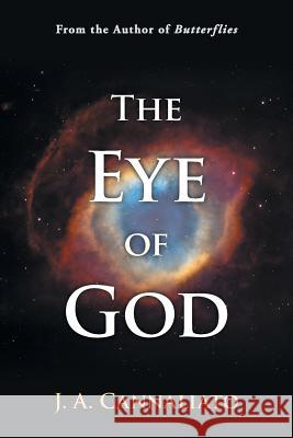 The Eye of God J A Cannaliato 9781491777619 iUniverse