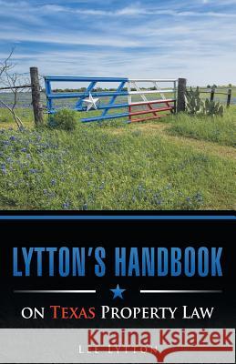 Lytton's Handbook on Texas Property Law Lee Lytton 9781491777879 iUniverse