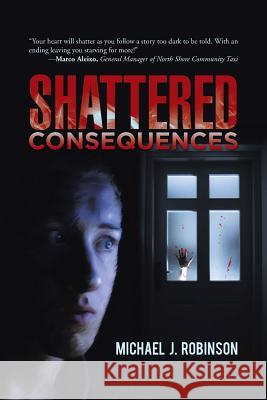 Shattered Consequences Michael J Robinson 9781491778067