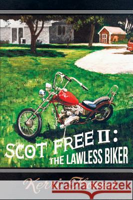 Scot Free II: The Lawless Biker Kerri Thomas 9781491778098