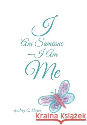 I Am Someone-I Am Me Audrey C. Hayes 9781491779385 iUniverse