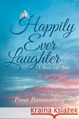 Happily Ever Laughter: A Real-Life Tale Porat Hammarberg 9781491779910