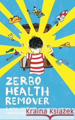 Zerbo Health Remover: and Other Childhood Reminiscences W L Lyons III 9781491779958 iUniverse
