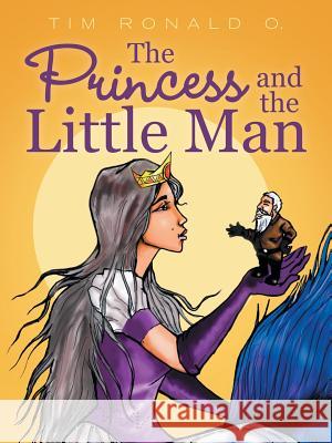 The Princess and the Little Man Tim Ronald O 9781491781098 iUniverse