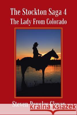 The Stockton Saga 4: The Lady From Colorado Glover, Steven Douglas 9781491781227 iUniverse