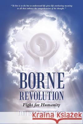 Borne Revolution: Fight for Humanity Jahi Issa Jabri Ali-Bey 9781491781470 iUniverse