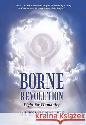 Borne Revolution: Fight for Humanity Jahi Issa Jabri Ali-Bey 9781491781487 iUniverse