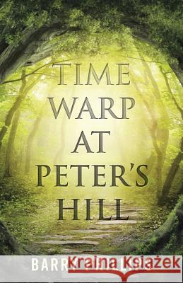 Time Warp at Peter's Hill Barry Phillips 9781491781807