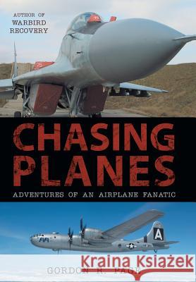 Chasing Planes: Adventures of an Airplane Fanatic Gordon R Page 9781491781937 iUniverse