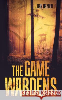 The Game Wardens Dan Hayden 9781491781951