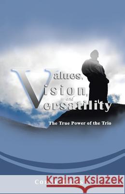 Values, Vision, and Versatility: The True Power of the Trio Corey Hicks 9781491782200