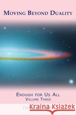 Moving Beyond Duality: Enough for Us All, Volume Three Dorothy I Riddle 9781491782743
