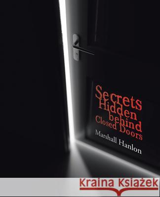 Secrets Hidden behind Closed Doors Marshall Hanlon 9781491782927