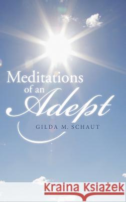 Meditations of an Adept Gilda M. Schaut 9781491783146