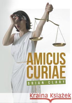 Amicus Curiae Brian Clary 9781491783207 iUniverse