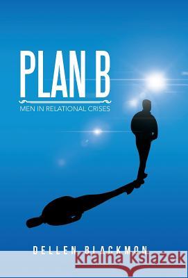 Plan B: Men in Relational Crises Dellen Blackmon 9781491783894