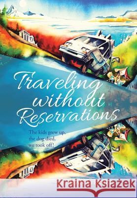 Traveling without Reservations: The kids grew up, the dog died, we took off! Jean Gerber 9781491783979