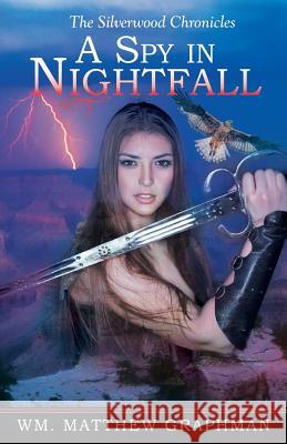 A Spy in Nightfall Wm Matthew Graphman 9781491784105 iUniverse