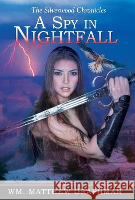 A Spy in Nightfall Wm Matthew Graphman 9781491784129 iUniverse