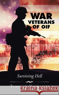 War Veterans of OIF: Surviving Hell Templar Vandalos 9781491784334