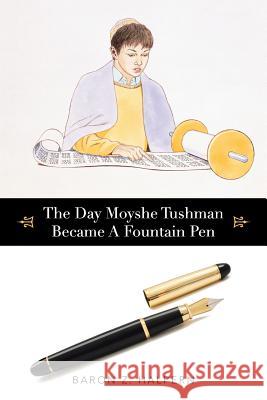 The Day Moyshe Tushman Became A Fountain Pen Baron Z Halpern 9781491784921 iUniverse