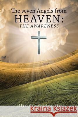 The seven Angels from Heaven: the awareness Lillie Sandridge-Hill 9781491785737