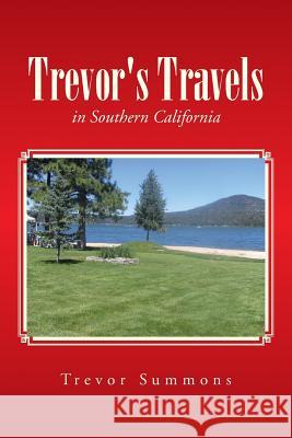 Trevor's Travels: in Southern California Trevor Summons 9781491785829 iUniverse