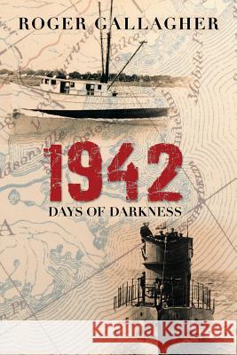 1942: Days of Darkness Roger Gallagher 9781491786239 iUniverse