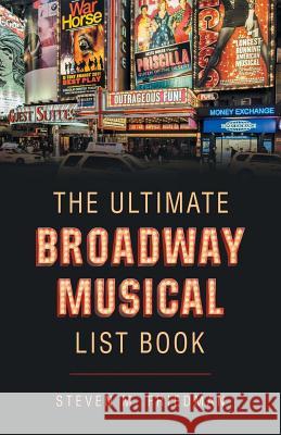 The Ultimate Broadway Musical List Book Steven M Friedman 9781491786956