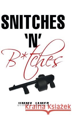 Snitches 'n' B*tches Jimmy James 9781491787021