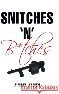 Snitches 'n' B*tches Jimmy James 9781491787021 iUniverse