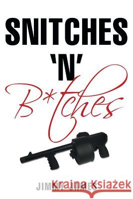 Snitches 'n' B*tches Jimmy James 9781491787045 iUniverse