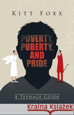 Poverty, Puberty, and Pride: A Teenage Guide Kitt Foxx 9781491787366