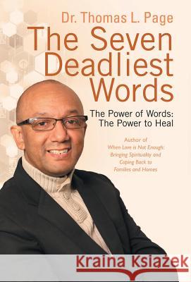 The Seven Deadliest Words: The Power of Words: The Power to Heal Dr Thomas L Page 9781491787595 iUniverse