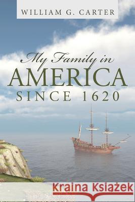 My Family in America since 1620 Carter, William G. 9781491788233 iUniverse