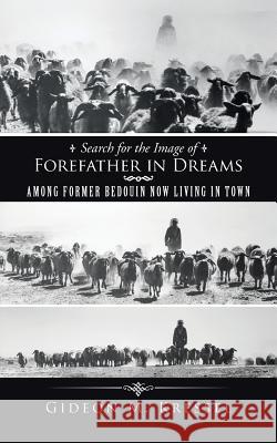 Search for the Image of Forefather in Dreams: Among Former Bedouin Now Living in Town Gideon M. Kressel 9781491788288
