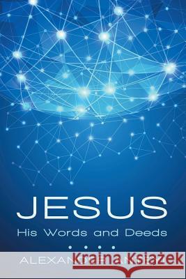Jesus: His Words and Deeds Alexander Anteyi 9781491788684 iUniverse