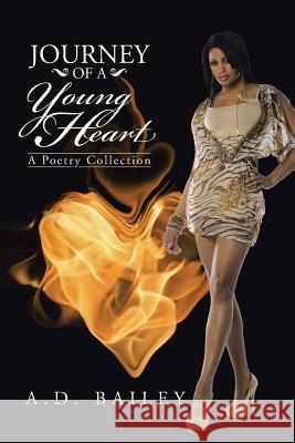 Journey of a Young Heart: A Poetry Collection A D Bailey 9781491788943 iUniverse