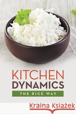Kitchen Dynamics: The Rice Way Deji Badiru 9781491788998 iUniverse