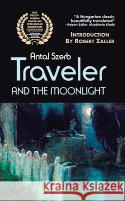 Traveler and the Moonlight Antal Szerb 9781491789285 iUniverse