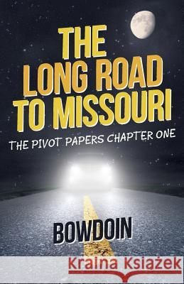 The Long Road to Missouri: The Pivot Papers Chapter One Bowdoin 9781491789605